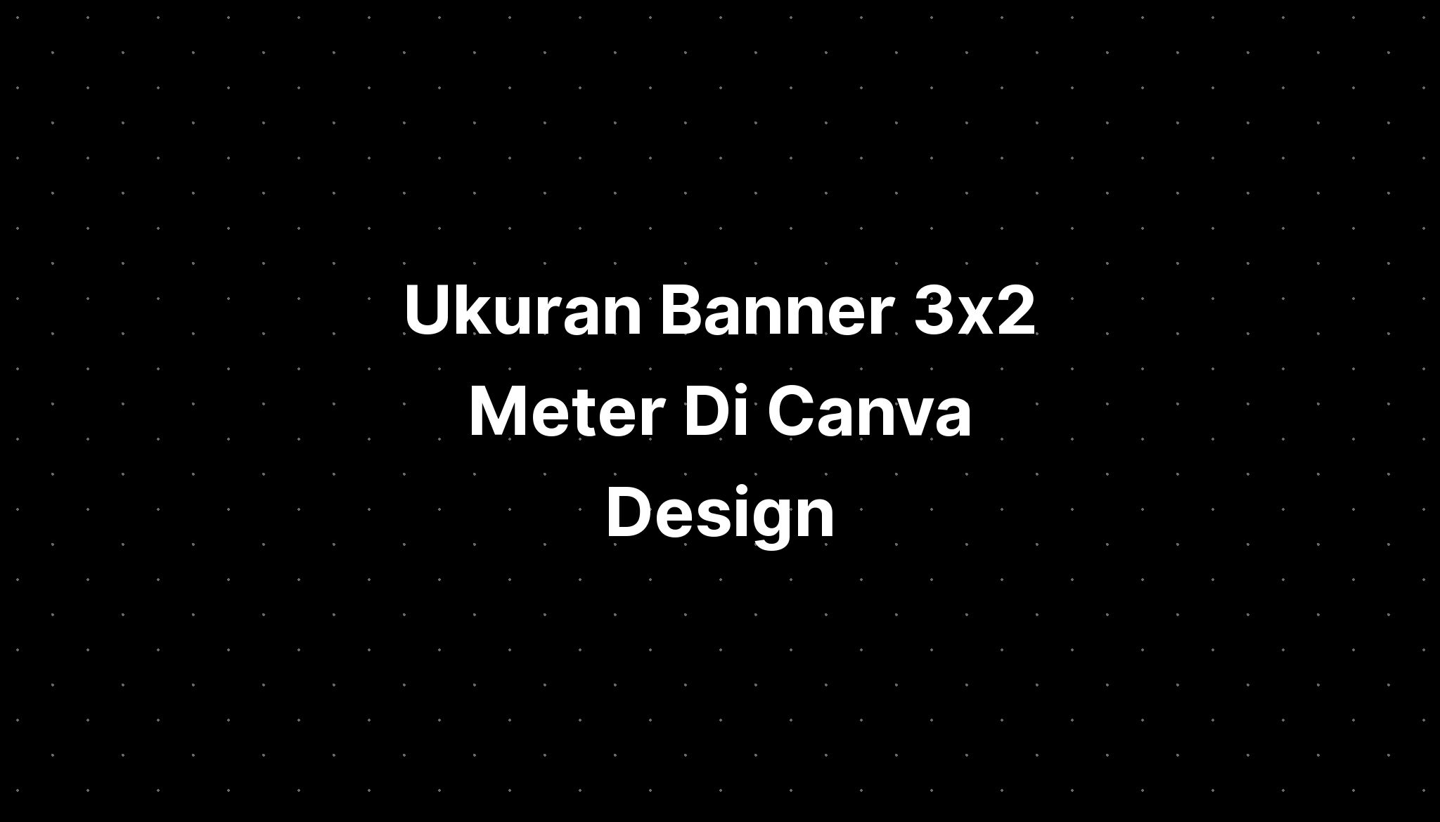 Ukuran Banner 3x2 Meter Di Canva Design - IMAGESEE